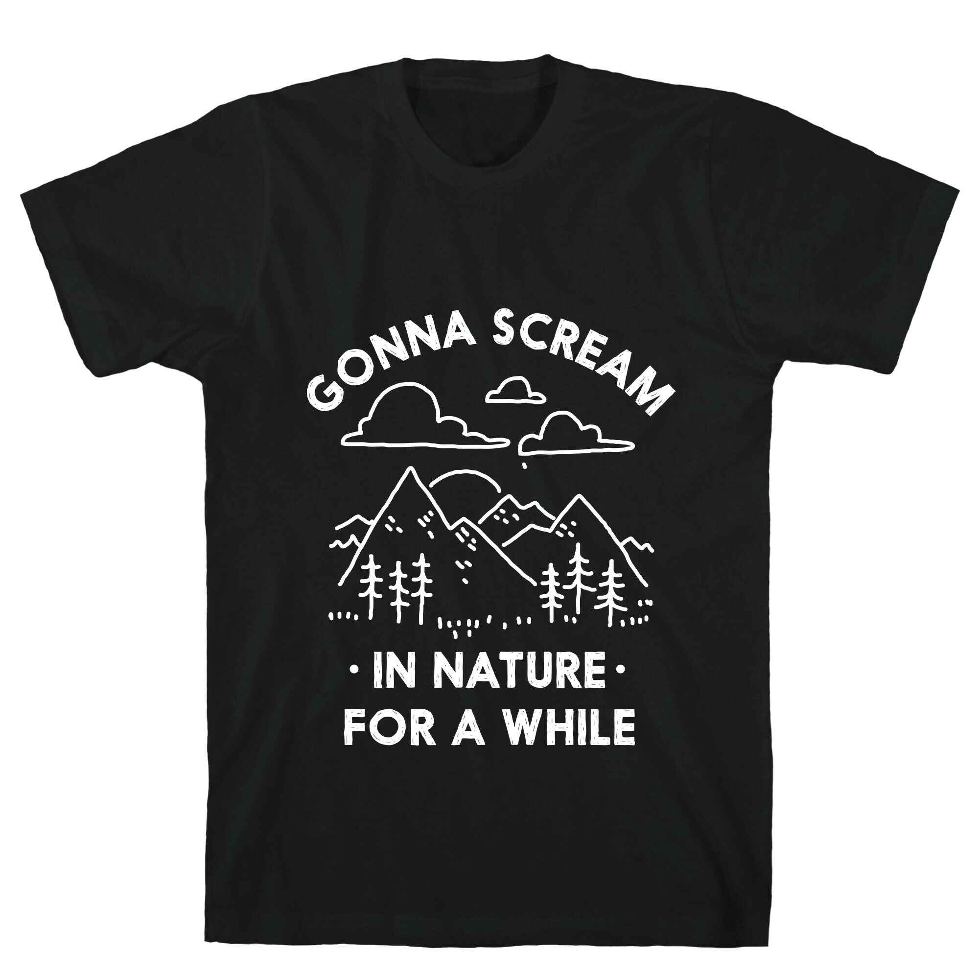Gonna Scream in Nature For a While T-Shirt